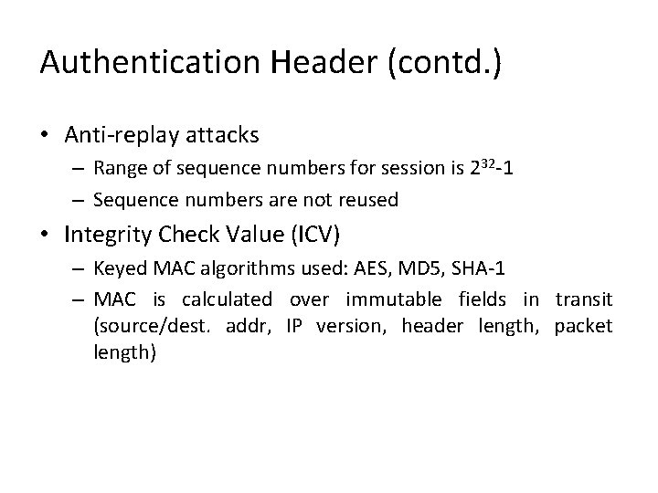 Authentication Header (contd. ) • Anti-replay attacks – Range of sequence numbers for session Authentication Header (contd. ) • Anti-replay attacks – Range of sequence numbers for session