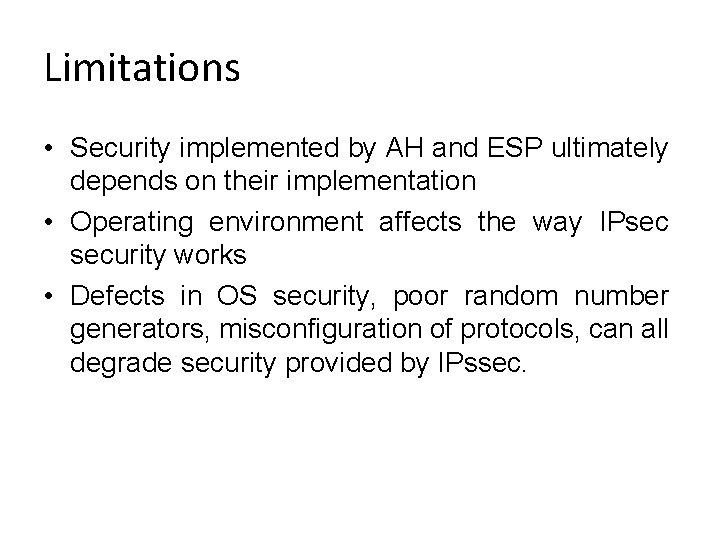 Limitations • Security implemented by AH and ESP ultimately depends on their implementation • Limitations • Security implemented by AH and ESP ultimately depends on their implementation •