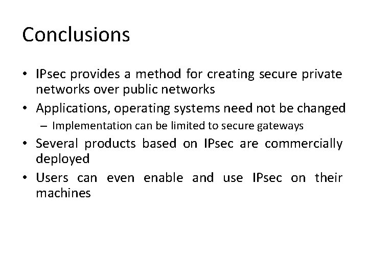 Conclusions • IPsec provides a method for creating secure private networks over public networks Conclusions • IPsec provides a method for creating secure private networks over public networks
