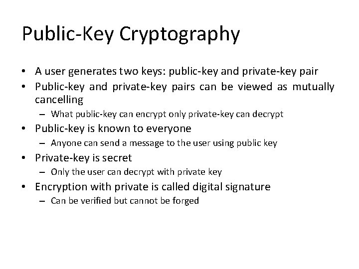 Public-Key Cryptography • A user generates two keys: public-key and private-key pair • Public-key Public-Key Cryptography • A user generates two keys: public-key and private-key pair • Public-key
