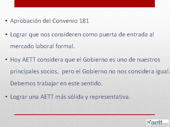  • Aprobación del Convenio 181 • Lograr que nos consideren como puerta de