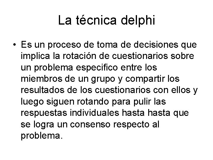 La técnica delphi • Es un proceso de toma de decisiones que implica la