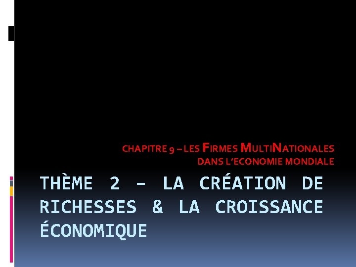 CHAPITRE 9 – LES FIRMES MULTINATIONALES DANS L’ECONOMIE MONDIALE THÈME 2 – LA CRÉATION