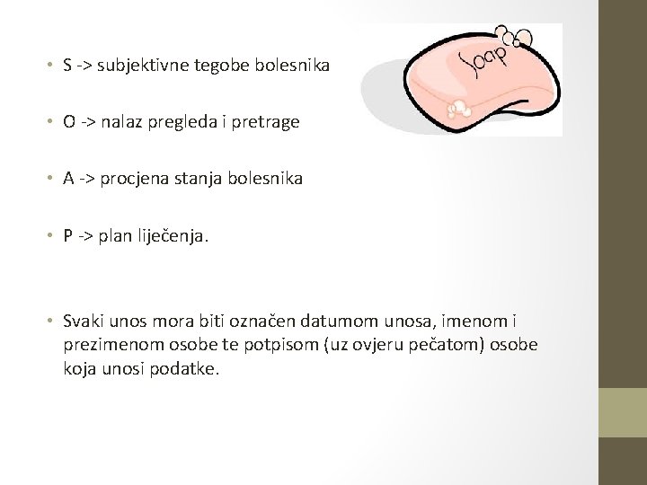 • S -> subjektivne tegobe bolesnika • O -> nalaz pregleda i pretrage • S -> subjektivne tegobe bolesnika • O -> nalaz pregleda i pretrage