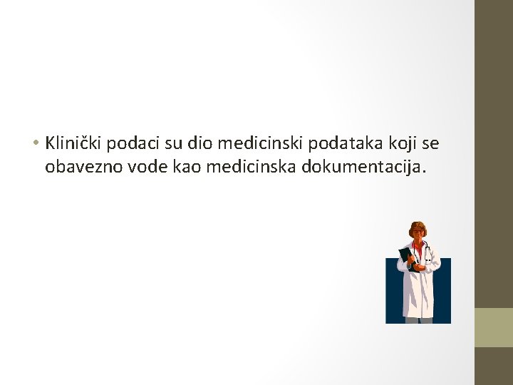 • Klinički podaci su dio medicinski podataka koji se obavezno vode kao medicinska • Klinički podaci su dio medicinski podataka koji se obavezno vode kao medicinska