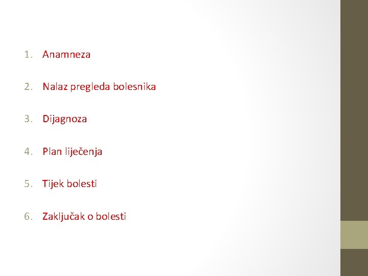 1. Anamneza 2. Nalaz pregleda bolesnika 3. Dijagnoza 4. Plan liječenja 5. Tijek bolesti 1. Anamneza 2. Nalaz pregleda bolesnika 3. Dijagnoza 4. Plan liječenja 5. Tijek bolesti