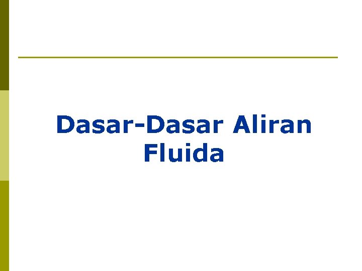 Dasar-Dasar Aliran Fluida 