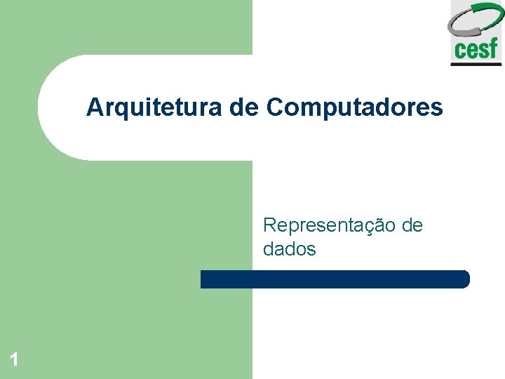 Arquitetura de Computadores Representação de dados 1 