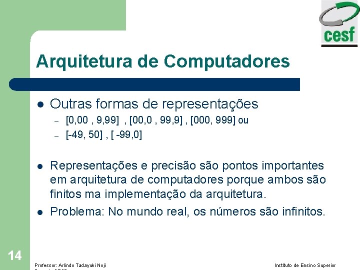 Arquitetura de Computadores l Outras formas de representações – – l l 14 [0,