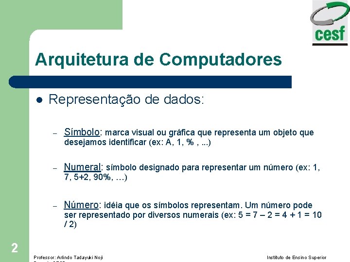 Arquitetura de Computadores l Representação de dados: – Símbolo: marca visual ou gráfica que