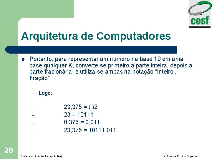 Arquitetura de Computadores l Portanto, para representar um número na base 10 em uma