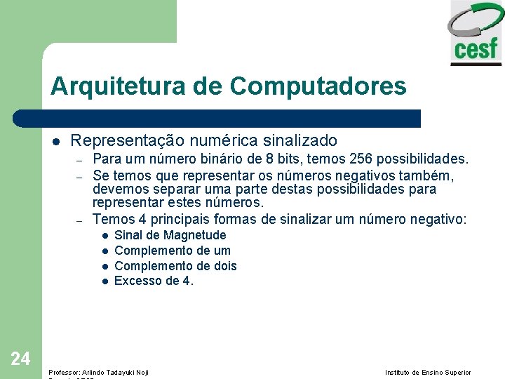 Arquitetura de Computadores l Representação numérica sinalizado – – – Para um número binário