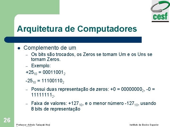 Arquitetura de Computadores l Complemento de um Os bits são trocados, os Zeros se