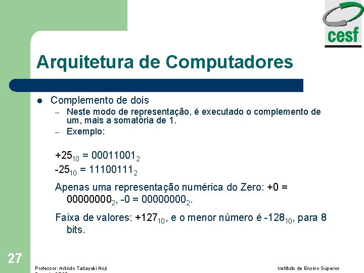 Arquitetura de Computadores l Complemento de dois – – Neste modo de representação, é