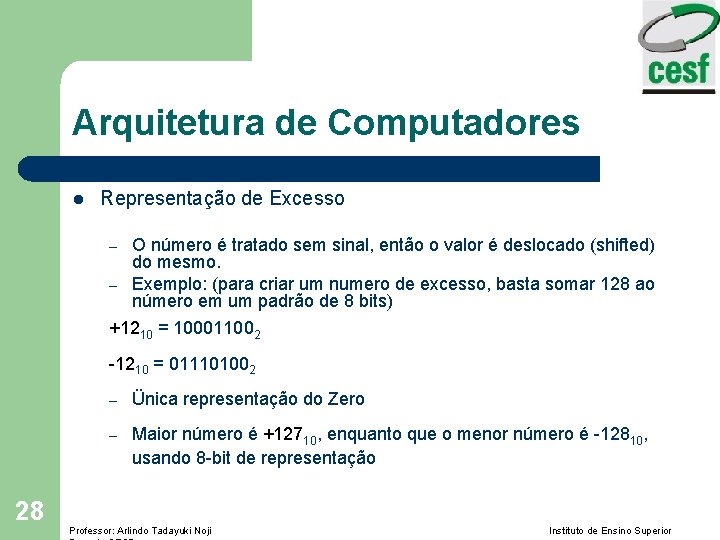 Arquitetura de Computadores l Representação de Excesso – – O número é tratado sem