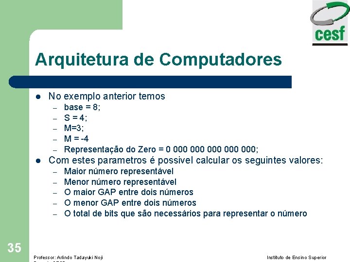 Arquitetura de Computadores l No exemplo anterior temos – – – l Com estes