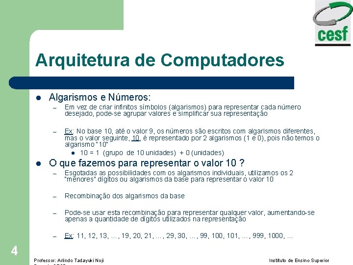 Arquitetura de Computadores l l 4 Algarismos e Números: – Em vez de criar