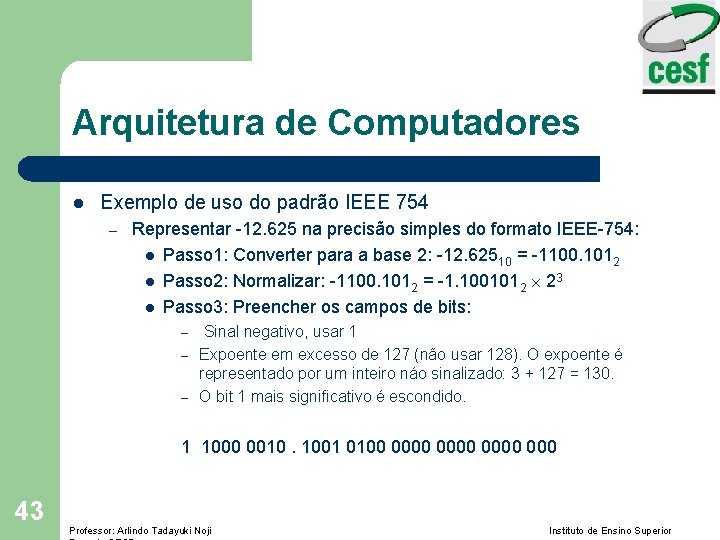 Arquitetura de Computadores l Exemplo de uso do padrão IEEE 754 – Representar -12.