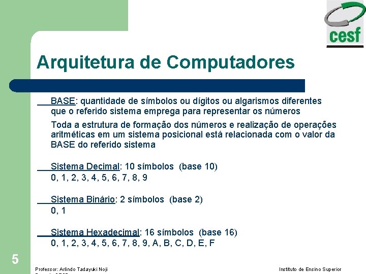 Arquitetura de Computadores BASE: quantidade de símbolos ou dígitos ou algarismos diferentes que o