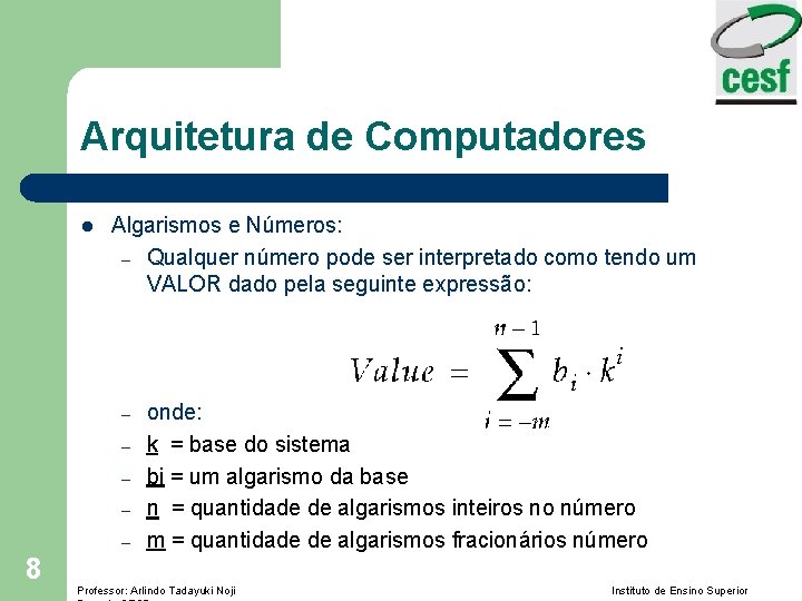 Arquitetura de Computadores l Algarismos e Números: – Qualquer número pode ser interpretado como