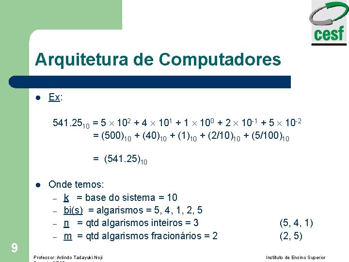 Arquitetura de Computadores l Ex: 541. 2510 = 5 102 + 4 101 +