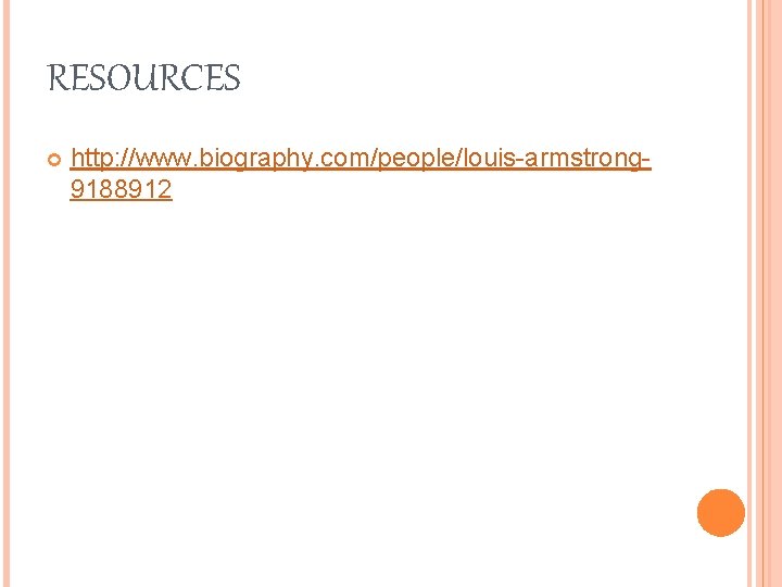 RESOURCES http: //www. biography. com/people/louis-armstrong 9188912 