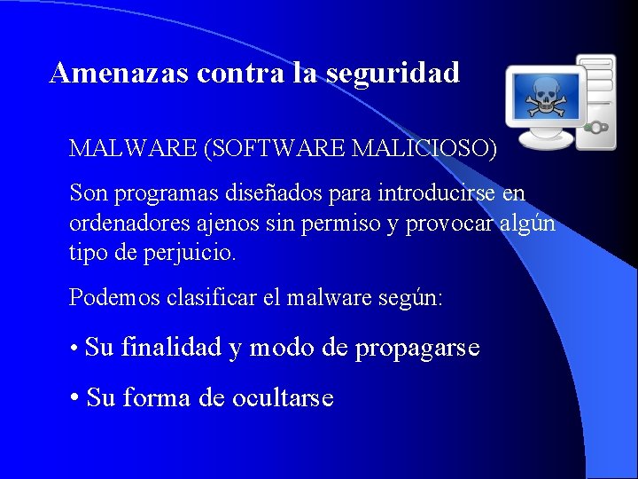 Amenazas contra la seguridad MALWARE (SOFTWARE MALICIOSO) Son programas diseñados para introducirse en ordenadores