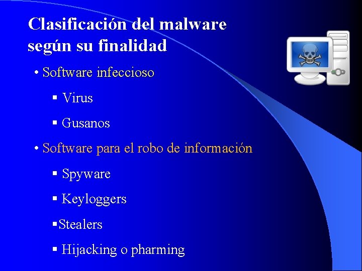 Clasificación del malware según su finalidad • Software infeccioso § Virus § Gusanos •