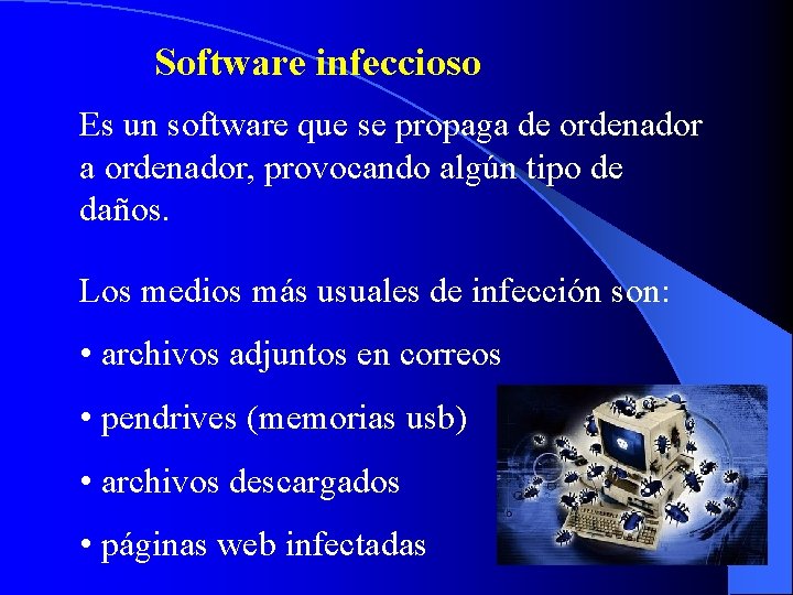 Software infeccioso Es un software que se propaga de ordenador a ordenador, provocando algún