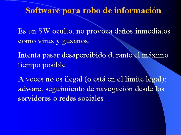 Software para robo de información Es un SW oculto, no provoca daños inmediatos como