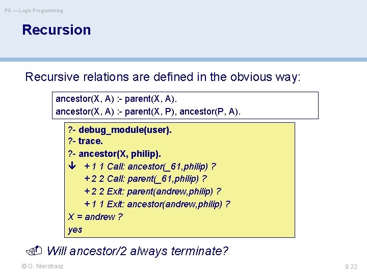 PS — Logic Programming Recursion Recursive relations are defined in the obvious way: ancestor(X,