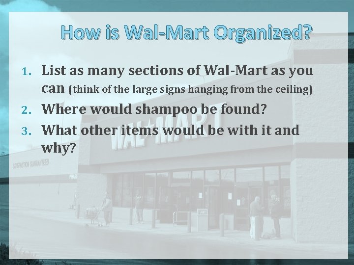 How is Wal-Mart Organized? List as many sections of Wal-Mart as you can (think How is Wal-Mart Organized? List as many sections of Wal-Mart as you can (think