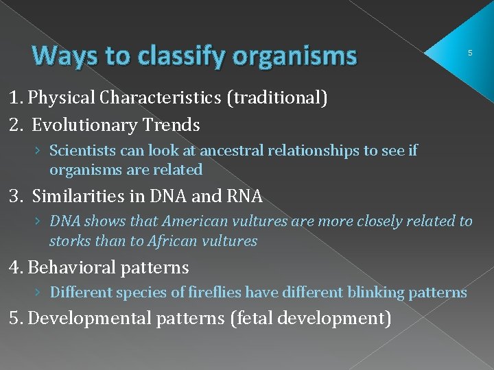 Ways to classify organisms 5 1. Physical Characteristics (traditional) 2. Evolutionary Trends › Scientists Ways to classify organisms 5 1. Physical Characteristics (traditional) 2. Evolutionary Trends › Scientists