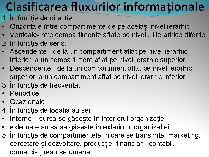 Clasificarea fluxurilor informaționale 1. În funcție de direcție: • Orizontale-între compartimente de pe același Clasificarea fluxurilor informaționale 1. În funcție de direcție: • Orizontale-între compartimente de pe același