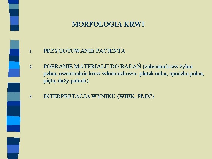 MORFOLOGIA KRWI 1. PRZYGOTOWANIE PACJENTA 2. POBRANIE MATERIAŁU DO BADAŃ (zalecana krew żylna pełna,