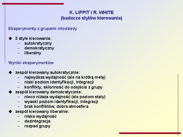 K. LIPPIT i R. WHITE (badacze stylów kierowania) Eksperymenty z grupami młodzieży u 3