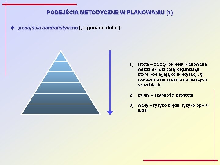 PODEJŚCIA METODYCZNE W PLANOWANIU (1) u podejście centralistyczne („z góry do dołu”) 1) istota