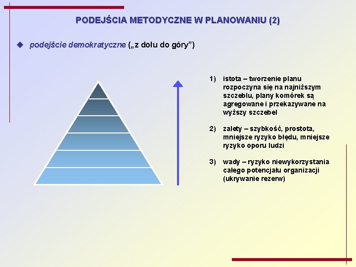PODEJŚCIA METODYCZNE W PLANOWANIU (2) u podejście demokratyczne („z dołu do góry”) 1) istota