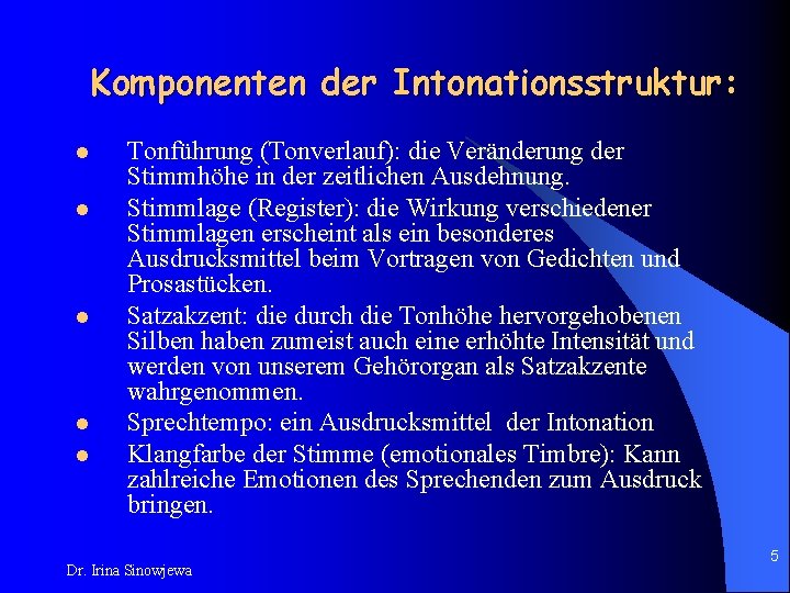 Komponenten der Intonationsstruktur: l l l Tonführung (Tonverlauf): die Veränderung der Stimmhöhe in der