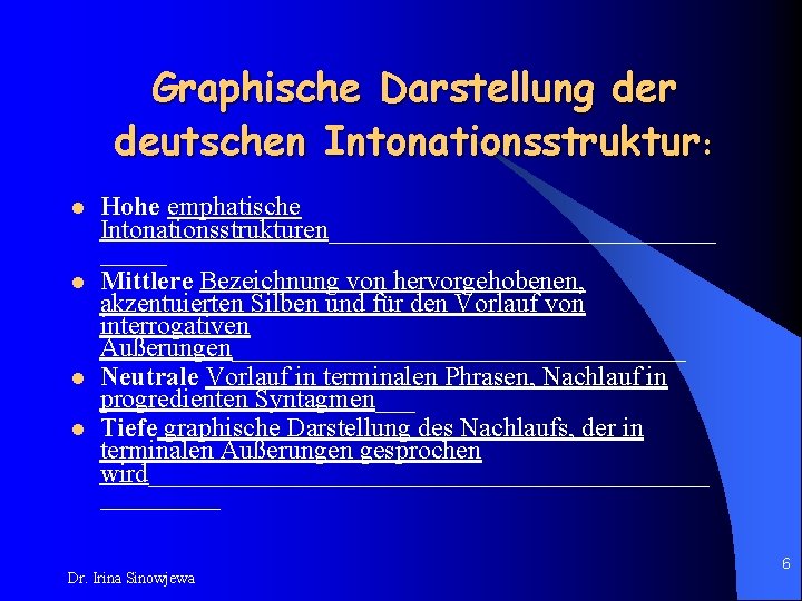 Graphische Darstellung der deutschen Intonationsstruktur: l l Hohe emphatische Intonationsstrukturen_______________ Mittlere Bezeichnung von hervorgehobenen,