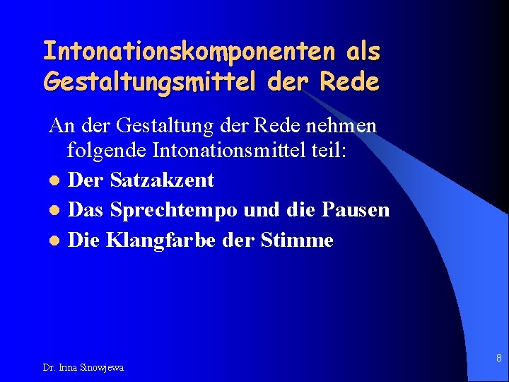 Intonationskomponenten als Gestaltungsmittel der Rede An der Gestaltung der Rede nehmen folgende Intonationsmittel teil: