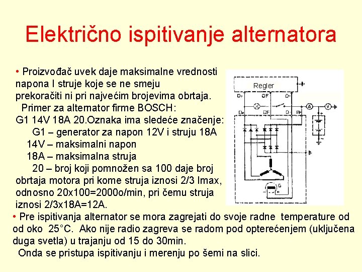 Električno ispitivanje alternatora • Proizvođač uvek daje maksimalne vrednosti napona I struje koje se