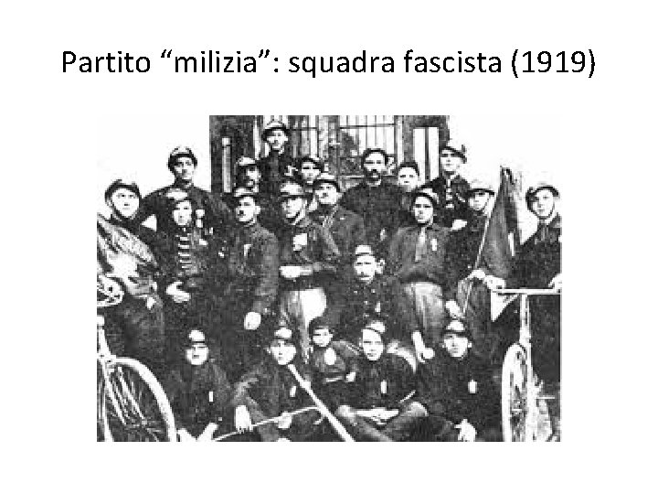 Partito “milizia”: squadra fascista (1919) 