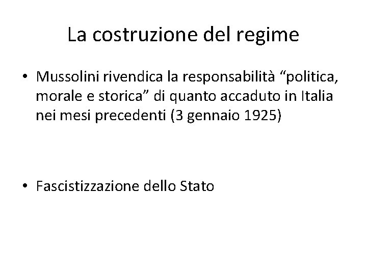 La costruzione del regime • Mussolini rivendica la responsabilità “politica, morale e storica” di