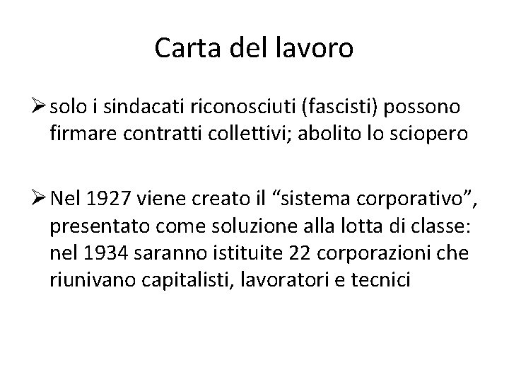 Carta del lavoro Ø solo i sindacati riconosciuti (fascisti) possono firmare contratti collettivi; abolito