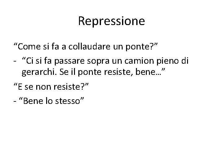 Repressione “Come si fa a collaudare un ponte? ” - “Ci si fa passare