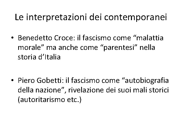 Le interpretazioni dei contemporanei • Benedetto Croce: il fascismo come “malattia morale” ma anche