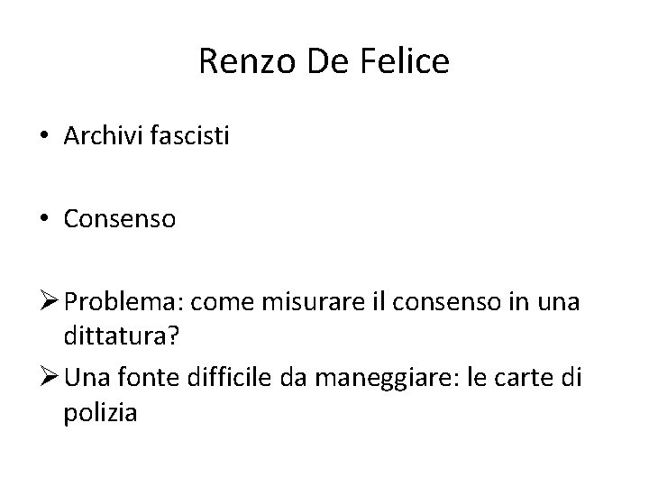 Renzo De Felice • Archivi fascisti • Consenso Ø Problema: come misurare il consenso