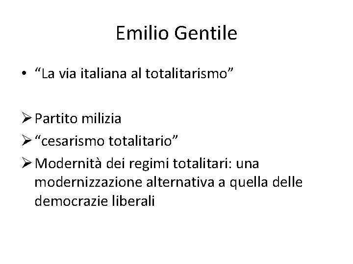 Emilio Gentile • “La via italiana al totalitarismo” Ø Partito milizia Ø “cesarismo totalitario”