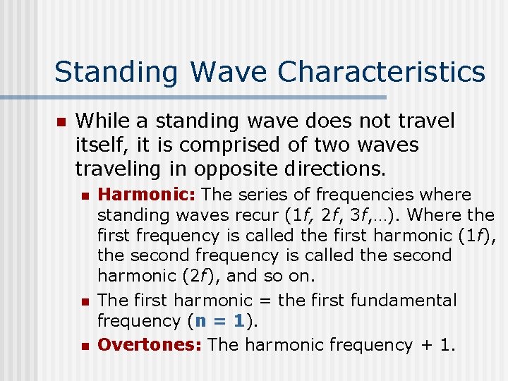 Standing Wave Characteristics n While a standing wave does not travel itself, it is